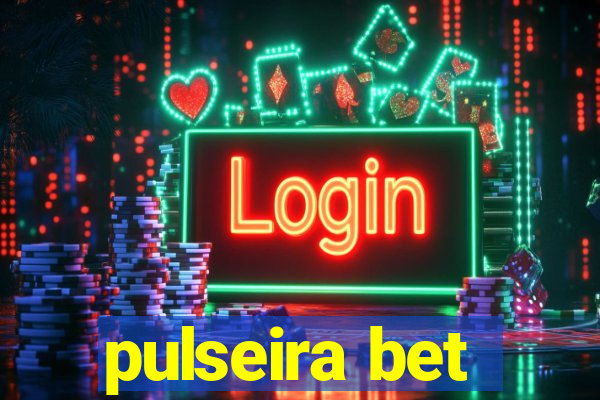 pulseira bet